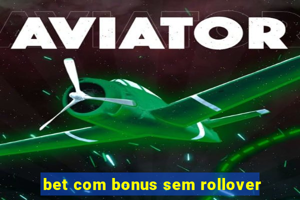 bet com bonus sem rollover